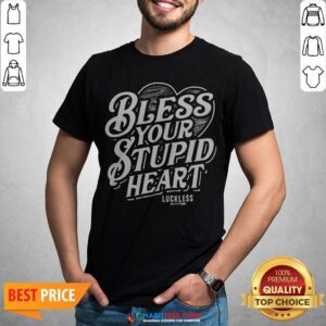 Bless Your Stupid Heart Shirt