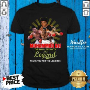 Hot Muhammad Ali The Man The Myth The Legend Thank You For The Memories Shirt