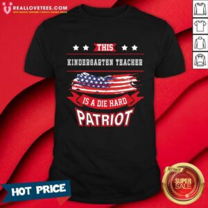This Kindergarten Teacher Is A Die Hard Patriot Shirt