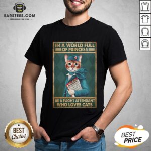 Funny Flight Attendants Easily Distracted In A World Full Of Princess Be A Flight Attendant Who Loves Cats Shirt
