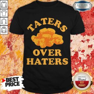 Awesome Taters Over Haters Shirt