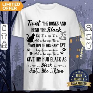 Cat Twist The Bones And Bend The Back Give Him Fur Black As Black Just Like Thissss Halloween Shirt