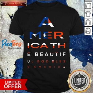 Nice America The Beautiful God Blesa American Flag Shirt