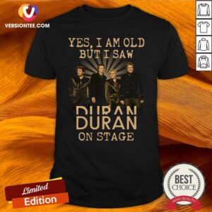 Cute Yes I Am Old But I Saw Duran On Stage Shirt
