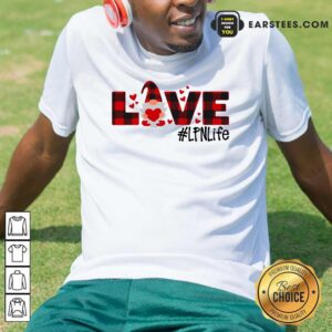 Good Gnome Love Valentine #LPN Life Shirt