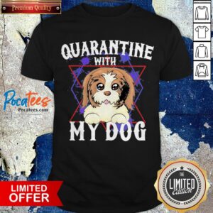 Shih Tzu Quarantine With My Dog Shirt