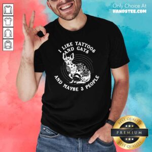 Original I Like Tattoos And Cats Maybe 3 People Shirt
