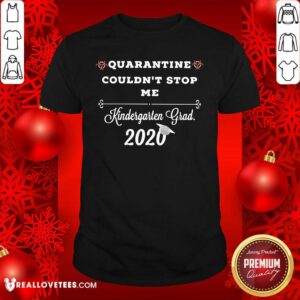 Official Quarantine Couldn’t Stop Me From Kindergarten Grad 2020 Shirt