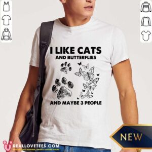 I Like Cats And Butterflies And Maybe 3 People Shirt