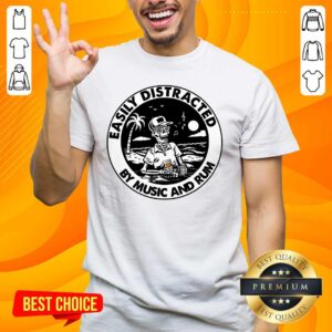 Top Easily Distracted By 0 Music Rum Shirt