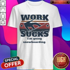 Nice Work Sucks I’m Going Snowboarding Vintage Retro Shirt