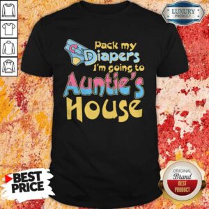 Top Pack My Diapers I’m Going To Auntie’s House Shirt