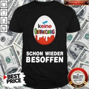 Good Keine Überraschung Schon Wieder Besoffen Shirt