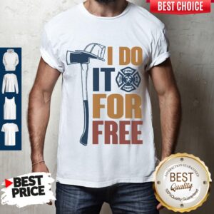 Pretty I Do It For Free Fire Dept Shirt