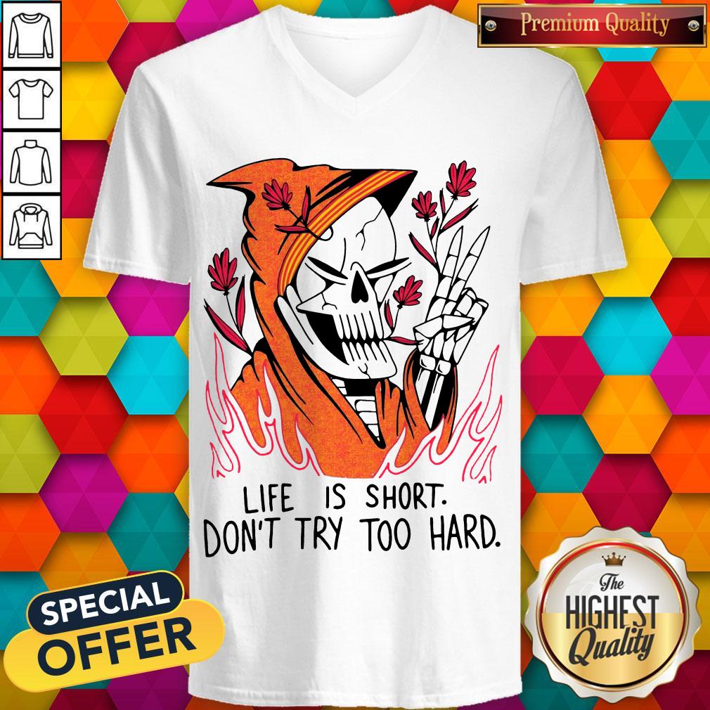 Funny Life Is Short Don't Try Too Hard Shirt