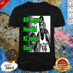 Premium Rip Legend How Did Kc Jones Died 1932 2020 Shirt