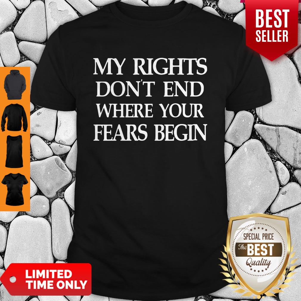 My Rights Dont End Where Your Fears Begin Shirt