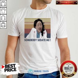 Nice Somebody Sedate Me vintage Shirt