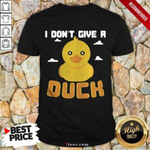 Nice I Dont Give A Duck Funny Shirt