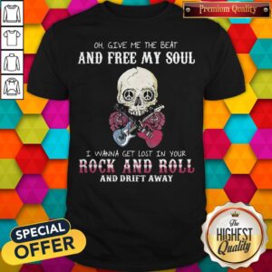 Skull Oh Give Me The Beat And Free My Soul I Wanna Get Lost In Your Rock And Roll And Drift Away Halloween Shirt