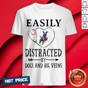 Easily Distracted By Dogs And Big Veins Heart Shirt