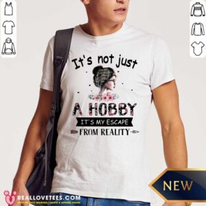 Top It’s Not Just A Hobby It’s My Escape From Reality The Book Life Chose Me Shirt