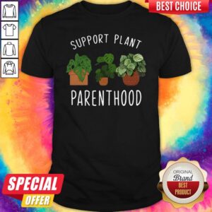 Premium Support Plant Parenthood Shirt