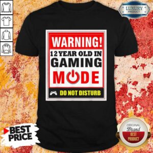 Warning 12 Years Old In Gaming Mode Do Not Disturb Shirt