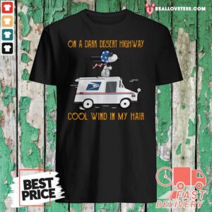 Nice Snoopy USPS On A Dark Desert Highway Cool Wind In My Hair Shirt
