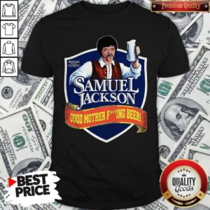 Nice Samuel Jackson Good Mother Fucking Beer Shirt
