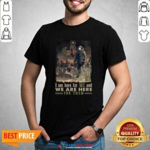 Nice I’m Not Here For Me I Am Here For We And We Are Here For Them Shirt
