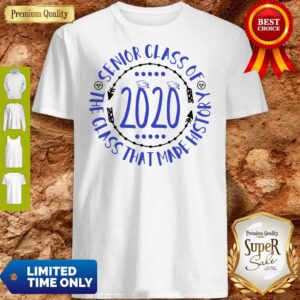 Premium Graduation Senior Cass Of 2020 The Class That Made History Shirt