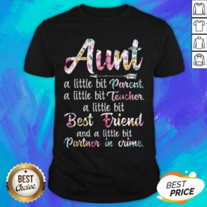 Aunt A Little Bit Parent A Little Bit Teacher A Little Bit Best Friend T-Shirt