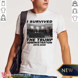 Sweet I Survived The Trump Administration 2016 2020 Shirt