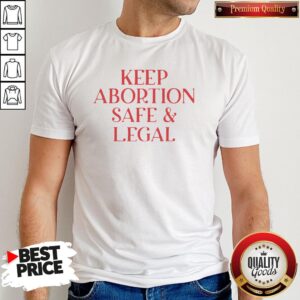 Hot Keep Abortion Safe And Legal Shirt