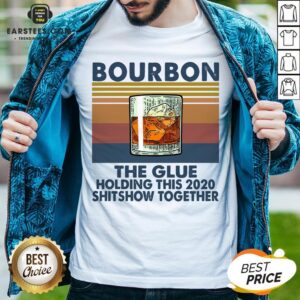 Awesome Bourbon The Glue Holding This 2020 Shitshow Together Vintage Shirt