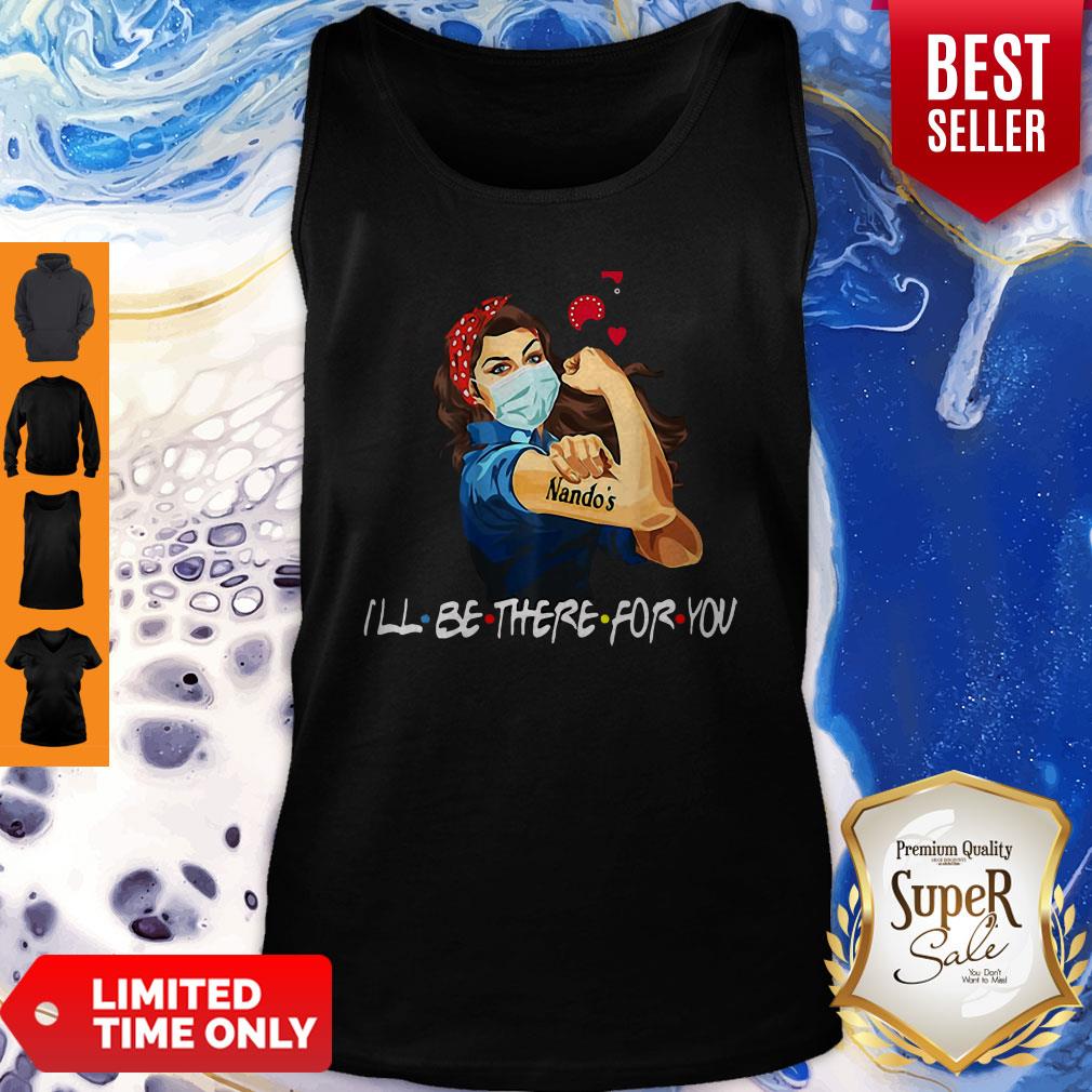 Strong Woman Nando’s I’ll Be There For You Covid-19 Shirt
