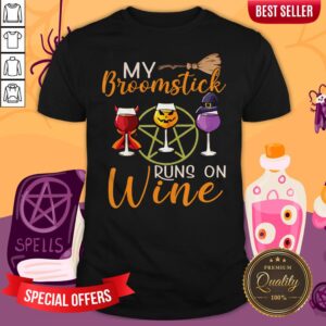 My Broomstick Runs On Wine Shirt