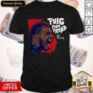 Nice Puig Your Friend Atlanta Baseball Shirt