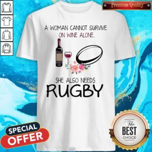 A Woman Cannot Survive On Wine And Alone She Also Needs Rugby Shirt
