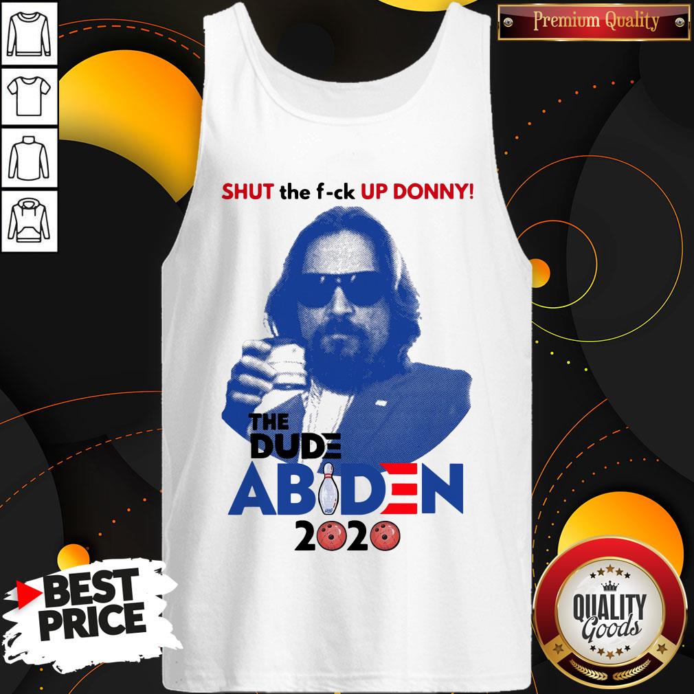 Lebowski Bowling Shut The Fuck Up Donny The Dude Biden 2020 Shirt
