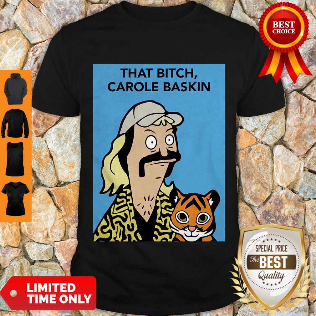 Bob Burgers Joe Exotic That Bitch Carole Baskin Shirt
