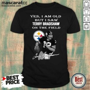 Premium Pittsburgh Steelers Yes I Am Old But I Saw Terry Bradshaw On The Field Signature Shirt