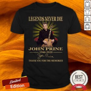 Legends Never Die John Prine 1946 2020 Thank You For The Memories Signature Shirt