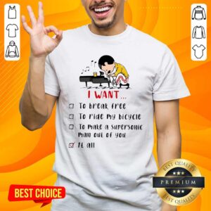 Freddie Mercury Play Piano I Want To Break Free To Ride My Bicycle To Make A Supersonic Man Out Of You Shirt