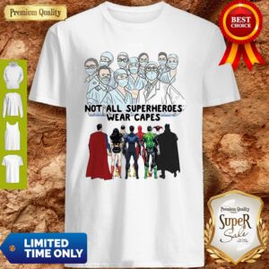 Not All Superheroes Wear Capes Nurses We Fight What You Fear Shirt