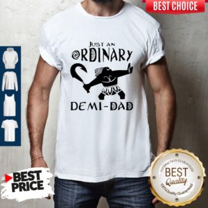 Nice Just An Ordinary Demi Dad Shirt