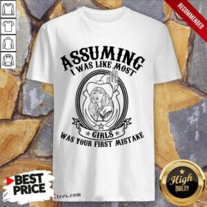 Assuming I Was Like Most Girls Shirt