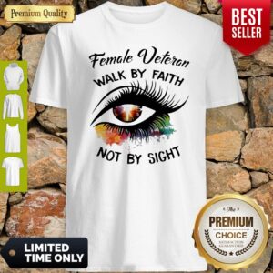 Eyes Female Veteran Walk By Faith Not By Sight Shirt