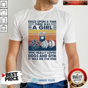 There Was A Girl Who Really Loved Dogs And Gym It Was Me The And Vintage Shirt